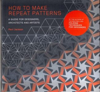 How to Make Repeat Patterns: A Guide for Designers, Architects and Artists : Paul Jackson