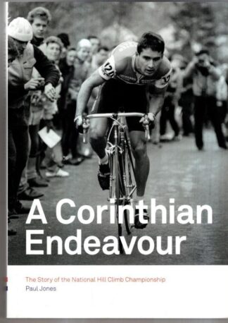 A Corinthian Endeavour: The Story of the National Hill Climb Championship : Paul Jones