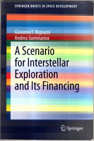 A Scenario for Interstellar Exploration and Its Financing (SpringerBriefs in Space Development) : Giovanni F. Bignami