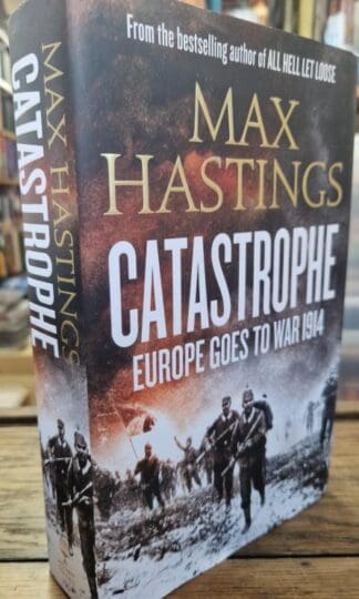 Catastrophe: Europe Goes to War 1914 : Max Hastings