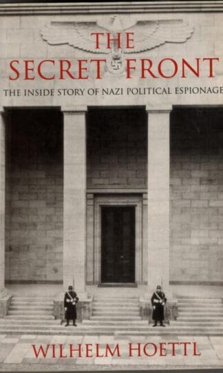 The Secret Front:The Inside Story of Nazi Political Espionage : Wilhelm Hoettl
