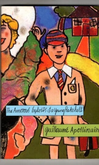 The Amorous Exploits of a Young Rakehell : Guillaume Apollinaire