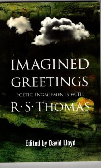 Imagined Greetings - Poetic Engagements with R. S. Thomas : David Lloyd (ed)