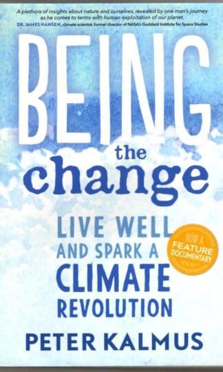 Being the Change: Live Well and Spark a Climate Revolution : Peter Kalmus