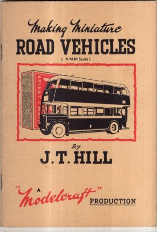 Making Miniature Road Vehicles (4mm Scale) : J. T. Hill