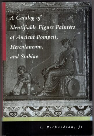 A Catalog of Identifiable Figure Painters of Ancient Pompeii, Herculaneum and Stabiae : Richardson