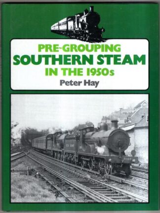 Pre-grouping Southern Steam in the 1950's : Peter Hay