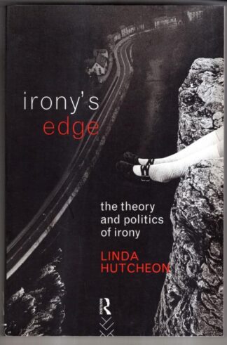 Irony's Edge: The Theory and Politics of Irony : Linda Hutcheon