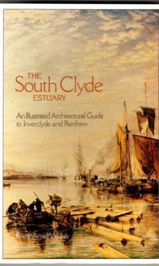 The South Clyde Estuary: An Illustrated Architectural Guide to Inverclyde and Renfrew : Frank Arneil Walker