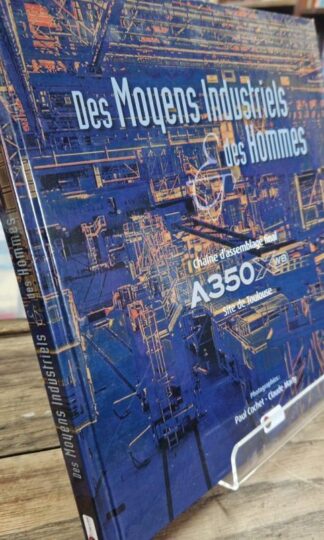 Des Moyens Industriels & des Hommes A350 XWB:Paul Cochet-Claude Marty