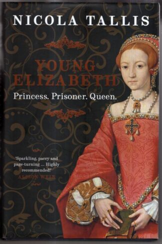 Young Elizabeth: Princess. Prisoner. Queen. : Nicola Tallis