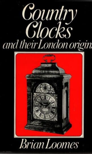 Country Clocks and Their London Origins : Brian Loomes