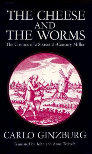The Cheese and the Worms: The Cosmos of a Sixteenth-century Miller : Carlo Ginzburg