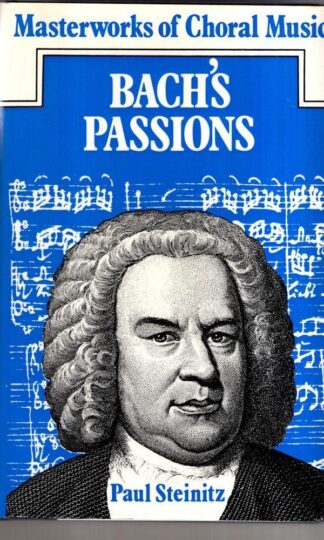 Bach's Passions (Masterworks of choral music):Paul Steinitz