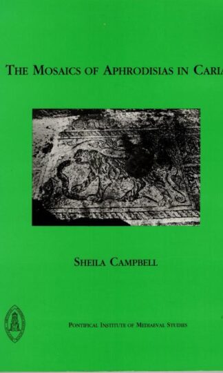 The Mosaics of Aphrodisias in Caria : Sheila D. Campbell