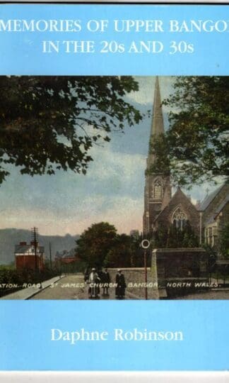 Memories of Upper Bangor in the 20s and 30s : Daphne Robinson