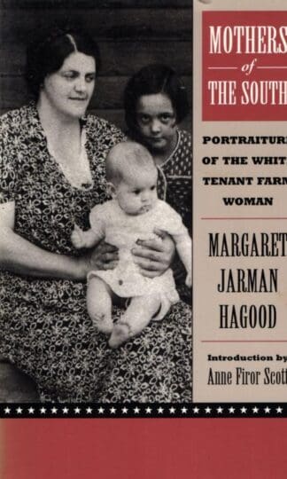 Mothers of the South: Portraiture of the White Tenant Farm Woman : Margaret Jarman Hagood