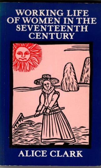 Working Life of Women in the Seventeenth Century : Alice Clark