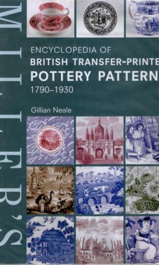 Miller's Encyclopedia of British Transfer-printed Pottery Patterns,1790 - 1930 : Gillian Neale