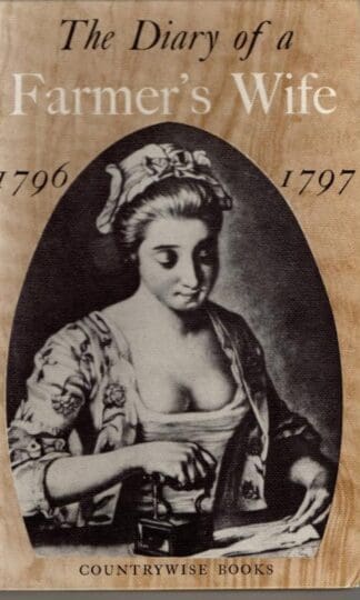 The Diary Of A Farmers Wife 1796 - 1797 : Anne Hughes